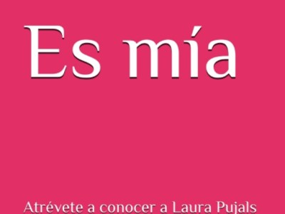 Es mía: Atrévete a conocer a Laura&nbsp;Pujals