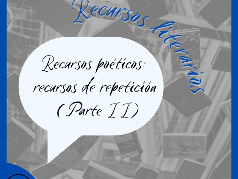 Recursos poéticos: recursos de repetición (Parte&nbsp;II)