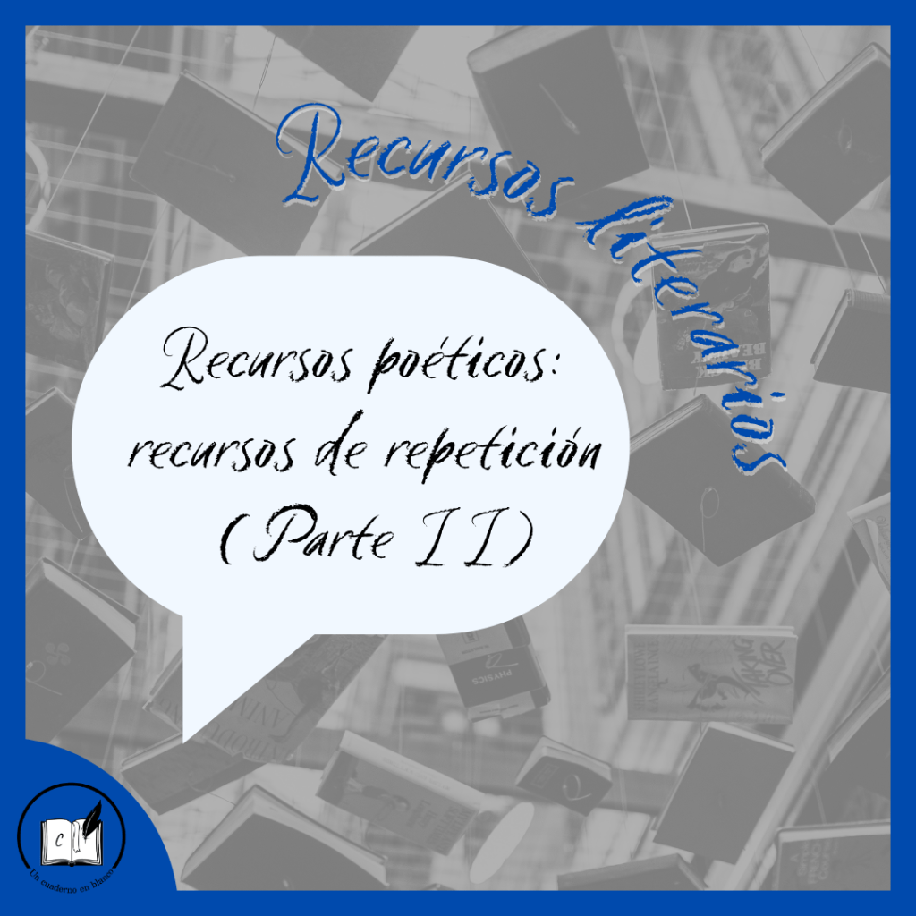 Recursos poéticos: recursos de repetición (Parte&nbsp;II)
